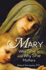 Mary: Who She Is and Why She Matters By Robert Stackpole Cover Image