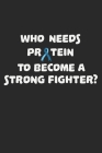 Who Needs Protein To Become A Strong Fighter?: Notebook A5 Size, 6x9 inches, 120 dot grid dotted Pages, PKU Awareness Phenylketonuria Disease Protein By Mike Mumford Cover Image
