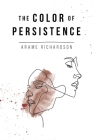 The Color of Persistence By Arame Richardson Cover Image