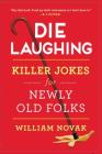 Die Laughing: Killer Jokes for Newly Old Folks Cover Image