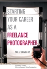 Starting Your Career as a Freelance Photographer: The Complete Marketing, Business, and Legal Guide By Tad Crawford Cover Image