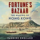 Fortune's Bazaar: The Making of Hong Kong By Vaudine England Cover Image