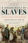 A House Built by Slaves: African American Visitors to the Lincoln White House By Jonathan W. White Cover Image