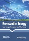 Renewable Energy: Solar Energy, Hydropower and Wind Energy By David McCartney (Editor) Cover Image