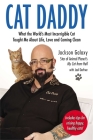 Cat Daddy: What the World's Most Incorrigible Cat Taught Me About Life, Love, and Coming Clean By Jackson Galaxy Cover Image