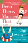 Been There, Married That: A Novel By Gigi Levangie Cover Image