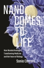Nano Comes to Life: How Nanotechnology Is Transforming Medicine and the Future of Biology Cover Image