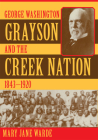 George Washington Grayson and the Creek Nation, 1843-1920: Volume 235 (Civilization of the American Indian #235) By Mary Jane Warde Cover Image