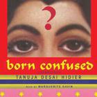 Born Confused By Tanuja Desai Hidier, Marguerite Gavin (Read by) Cover Image