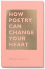 How Poetry Can Change Your Heart: (Books on Poetry, Creative Writing Books, Books about Reading Poetry) (The HOW Series) By Andrea Gibson, Megan Falley Cover Image