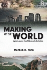 Making of the World: Sapiens' Journey From Wilderness to Civilization By Mahbub H. Khan Cover Image