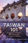 Taiwan 101: Studying, Working, and Traveling in Today's Taiwan By Matthew B. Christensen, Henrietta Yang Cover Image