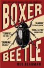 Boxer, Beetle: A Novel By Ned Beauman Cover Image