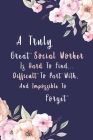 A Truly Great Social Worker Is Hard To Find... Difficult To Part With, And Impossible To Forget: Gifts For Social Workers, Social Work Notebook, Socia Cover Image