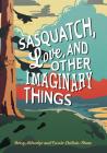 Sasquatch, Love, and Other Imaginary Things By Betsy Aldredge, Carrie DuBois-Shaw Cover Image