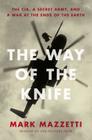 The Way of the Knife: The CIA, a Secret Army, and a War at the Ends of the Earth Cover Image