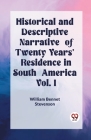 Historical and Descriptive Narrative of Twenty Years' Residence in South America Vol. I Cover Image