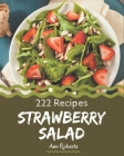 222 Strawberry Salad Recipes: A Strawberry Salad Cookbook to Fall In Love With By Ann Roberts Cover Image