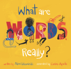 What Are Words, Really? By Alexi Lubomirski, Carlos Aponte (Illustrator) Cover Image
