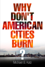 Why Don't American Cities Burn? (City in the Twenty-First Century) Cover Image