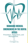 Managing Medical Emergencies in the Dental Office: Prevention, Recognition, and Management. Cover Image