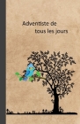 Adventiste de tous les jours: Ce cahier spécial est un atout pour noter ses activité au sein de l'église: les dates de la sainte-cène, les baptêmes, By Ter Rai Cover Image