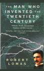 The Man Who Invented the Twentieth Century: Nikola Tesla, Forgotten Genius of Electricity By Robert Lomas Cover Image