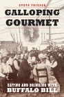 Galloping Gourmet: Eating and Drinking with Buffalo Bill By Steve Friesen Cover Image