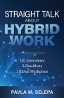 Straight Talk About Hybrid Work: 120 Interviews, 3 Checklists, 1 Global Workplace Cover Image