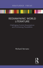 Reexamining World Literature: Challenging Current Assumptions and Envisioning Possibilities By Richard Serrano Cover Image