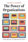 The Power of Organizations: A New Approach to Organizational Theory By Heather A. Haveman Cover Image