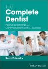 The Complete Dentist: Positive Leadership and Communication Skills for Success Cover Image