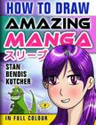 How To Draw Amazing Manga By Stan Bendis Kutcher (Illustrator), Proclaim Publishers (Editor), Stan Bendis Kutcher Cover Image