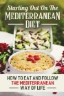 Starting Out On The Mediterranean Diet: How To Eat And Follow The Mediterranean Way Of Life By Micki Pola Cover Image