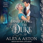 Disrupting the Duke By Alexa Aston, Matthew Lloyd Davies (Read by) Cover Image