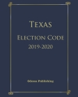 Texas Election Code 2019-2020 By Odessa Publishing (Editor), Texas Government Cover Image