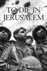 To Die in Jerusalem By Howard Schwach Cover Image