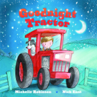 Goodnight Tractor: The Perfect Bedtime Book! (Goodnight Series) By Michelle Robinson, Nick East (Illustrator) Cover Image