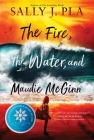 The Fire, the Water, and Maudie McGinn By Sally J. Pla Cover Image