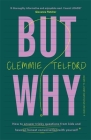 But Why?: How to answer tricky questions from kids and have an honest conversation with yourself By Clemmie Telford Cover Image