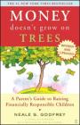 Money Doesn't Grow On Trees: A Parent's Guide to Raising Financially Responsible Children By Neale S. Godfrey, Carolina Edwards, Tad Richards (Revised by) Cover Image