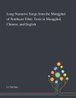 Long Narrative Songs From the Mongghul of Northeast Tibet: Texts in Mongghul, Chinese, and English By Dechun Li Cover Image