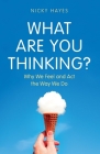 What Are You Thinking?: Why We Feel and Act the Way We Do By Dr. Nicky Hayes Cover Image