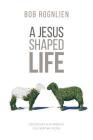 A Jesus-Shaped Life: Discipleship and Mission for Everyday People Cover Image