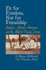 Fit for Freedom, Not for Friendship: Quakers, African Americans, and the Myth of Racial Justice Cover Image