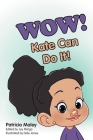 WOW! Kate Can Do It! By Patricia Maley, Joy Miriga (Revised by), Felle Jones (Illustrator) Cover Image