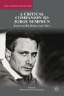 A Critical Companion to Jorge Semprún: Buchenwald, Before and After (Studies in European Culture and History) By O. Ferrán (Editor), G. Herrmann (Editor) Cover Image