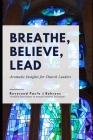 Breathe, Believe, Lead: Aromatic Insights for Church Leaders Cover Image