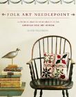 Folk Art Needlepoint: 20 Projects Adapted from Objects in the American Folk Art Museum Cover Image