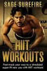 HIIT Workouts: Get HIIT Fit - Fast-track Your Way To A Shredded Super-fit New You With HIIT Workouts (HIIT training, high intensity i Cover Image